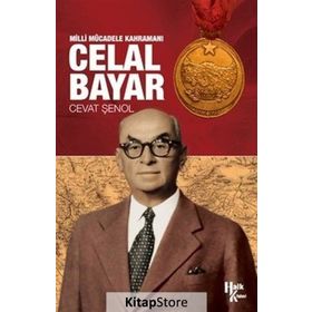 Milli Mücadele Kahramanı Celal Bayar - Cevat Şenol