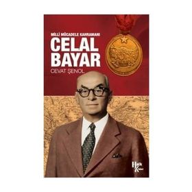Milli Mücadele Kahramanı Celal Bayar - Cevat Şenol