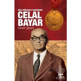 Milli Mücadele Kahramanı Celal Bayar - Cevat Şenol