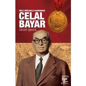 Milli Mücadele Kahramanı Celal Bayar - Cevat Şenol