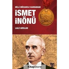 Milli Mücadele Kahramanı İsmet İnönü - Lale Arslan