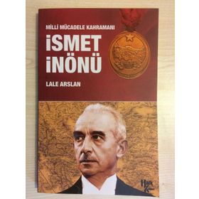 Milli Mücadele Kahramanı İsmet İnönü - Lale Arslan