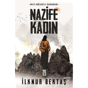 Milli Mücadele Kahramanı Nazife Kadın - İlknur Bektaş