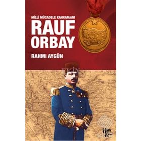 Milli Mücadele Kahramanı Rauf Orbay - Rahmi Aygün