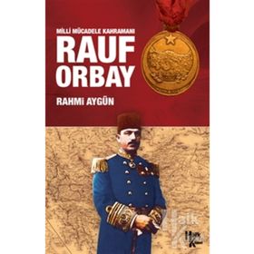Milli Mücadele Kahramanı Rauf Orbay - Rahmi Aygün