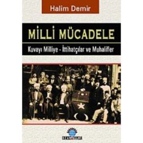 MILLI MÜCADELE KUVAY-I MILLIYE - İTTIHATÇILAR VE MUHALIFLER - HALIM DEMIR