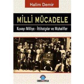 MILLI MÜCADELE KUVAY-I MILLIYE - İTTIHATÇILAR VE MUHALIFLER - HALIM DEMIR