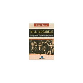 MILLI MÜCADELE KUVAY-I MILLIYE - İTTIHATÇILAR VE MUHALIFLER - HALIM DEMIR