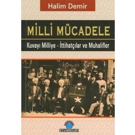 MILLI MÜCADELE KUVAY-I MILLIYE - İTTIHATÇILAR VE MUHALIFLER - HALIM DEMIR