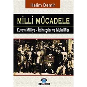 MILLI MÜCADELE KUVAY-I MILLIYE - İTTIHATÇILAR VE MUHALIFLER - HALIM DEMIR