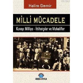 MILLI MÜCADELE KUVAY-I MILLIYE - İTTIHATÇILAR VE MUHALIFLER - HALIM DEMIR
