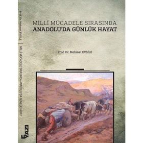 Milli Mücadele Sırasında Anadolu’da Günlük Hayat - Mehmet Evsile