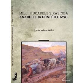 Milli Mücadele Sırasında Anadolu’da Günlük Hayat - Mehmet Evsile