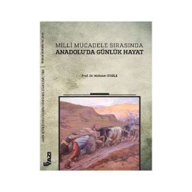 Milli Mücadele Sırasında Anadolu’da Günlük Hayat - Mehmet Evsile