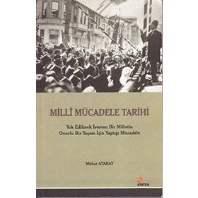 MILLI MÜCADELE TARIHI YOK EDILMEK İSTENEN BIR MILLETIN ONURLU BIR YAŞAM İÇİN YAPTIĞI MÜCADELE - MITHAT ATABAY