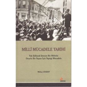 MILLI MÜCADELE TARIHI YOK EDILMEK İSTENEN BIR MILLETIN ONURLU BIR YAŞAM İÇİN YAPTIĞI MÜCADELE - MITHAT ATABAY