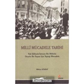 MILLI MÜCADELE TARIHI YOK EDILMEK İSTENEN BIR MILLETIN ONURLU BIR YAŞAM İÇİN YAPTIĞI MÜCADELE - MITHAT ATABAY