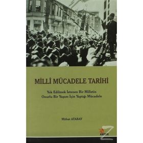 MILLI MÜCADELE TARIHI YOK EDILMEK İSTENEN BIR MILLETIN ONURLU BIR YAŞAM İÇİN YAPTIĞI MÜCADELE - MITHAT ATABAY