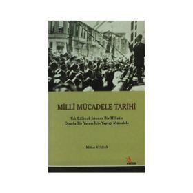 MILLI MÜCADELE TARIHI YOK EDILMEK İSTENEN BIR MILLETIN ONURLU BIR YAŞAM İÇİN YAPTIĞI MÜCADELE - MITHAT ATABAY