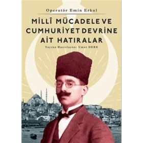 Milli Mücadele Ve Cumhuriyet Devrine Ait Hatıralar - Emin Erkul