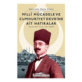 Milli Mücadele Ve Cumhuriyet Devrine Ait Hatıralar - Emin Erkul