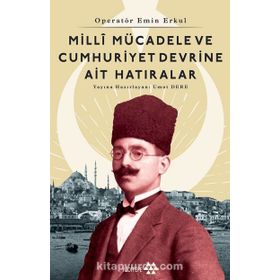 Milli Mücadele Ve Cumhuriyet Devrine Ait Hatıralar - Emin Erkul