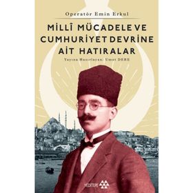 Milli Mücadele Ve Cumhuriyet Devrine Ait Hatıralar - Emin Erkul