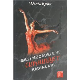 Milli Mücadele ve Cumhuriyet Kadınlar - Deniz Kuşça