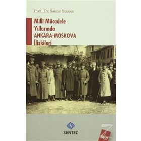 Milli Mücadele Yıllarında Ankara - Moskova İlişkileri - Saime Yüceer