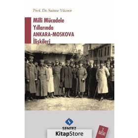 Milli Mücadele Yıllarında Ankara - Moskova İlişkileri - Saime Yüceer