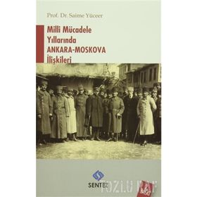 Milli Mücadele Yıllarında Ankara - Moskova İlişkileri - Saime Yüceer