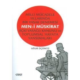 MILLI MÜCADELE YILLARINDA BIR YASAK DENEMESI MEN-I MÜSKIRAT (İÇKI YASAĞI) KANUNU VE TOPLUMSAL HAYATA - UĞUR ÜÇÜNCÜ