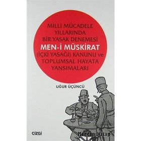 MILLI MÜCADELE YILLARINDA BIR YASAK DENEMESI MEN-I MÜSKIRAT (İÇKI YASAĞI) KANUNU VE TOPLUMSAL HAYATA - UĞUR ÜÇÜNCÜ