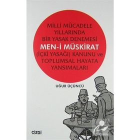 MILLI MÜCADELE YILLARINDA BIR YASAK DENEMESI MEN-I MÜSKIRAT (İÇKI YASAĞI) KANUNU VE TOPLUMSAL HAYATA - UĞUR ÜÇÜNCÜ