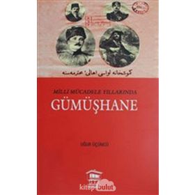 Milli Mücadele Yıllarında Gümüşhane - Uğur Üçüncü