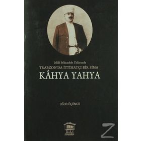 Milli Mücadele Yıllarında Trabzonda İttihatçı Bir Sima - Kahya Yahya - Uğur Üçüncü