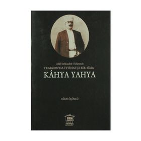 Milli Mücadele Yıllarında Trabzonda İttihatçı Bir Sima - Kahya Yahya - Uğur Üçüncü