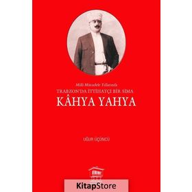 Milli Mücadele Yıllarında Trabzonda İttihatçı Bir Sima - Kahya Yahya - Uğur Üçüncü