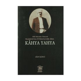 Milli Mücadele Yıllarında Trabzonda İttihatçı Bir Sima - Kahya Yahya - Uğur Üçüncü