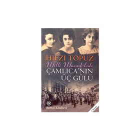 MILLI MÜCADELEDE ÇAMLICA´NIN ÜÇ GÜLÜ - HIFZI TOPUZ