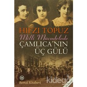MILLI MÜCADELEDE ÇAMLICA´NIN ÜÇ GÜLÜ - HIFZI TOPUZ