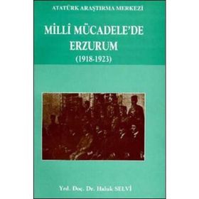 Milli Mücadele'de Erzurum (1918 - 1923) - Haluk Selvi