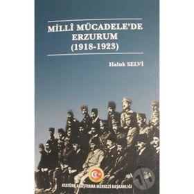 Milli Mücadele'de Erzurum (1918 - 1923) - Haluk Selvi
