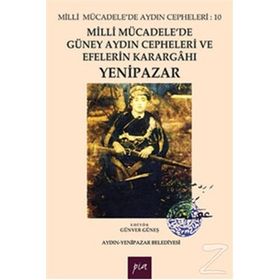Milli Mücadele’de Güney Aydın Cepheleri ve Efelerin Karargahı Yenipazar - Günver Güneş