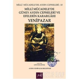 Milli Mücadele’de Güney Aydın Cepheleri ve Efelerin Karargahı Yenipazar - Günver Güneş