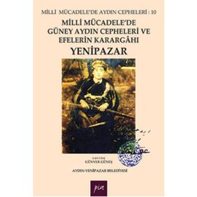 Milli Mücadele’de Güney Aydın Cepheleri ve Efelerin Karargahı Yenipazar - Günver Güneş
