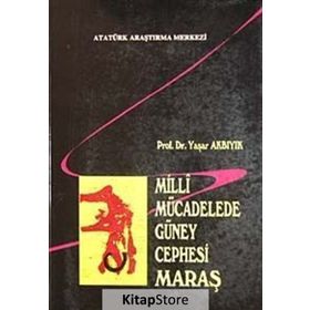 Milli Mücadelede Güney Cephesi Maraş - Yaşar Akbıyık