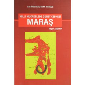 Milli Mücadelede Güney Cephesi Maraş - Yaşar Akbıyık