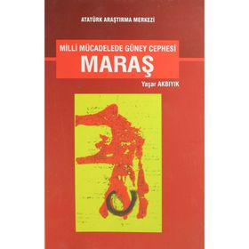 Milli Mücadelede Güney Cephesi Maraş - Yaşar Akbıyık
