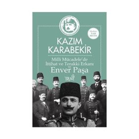 Milli Mücadele'de İttihat ve Terakki Erkanı ve Enver Paşa - Kazım Karabekir